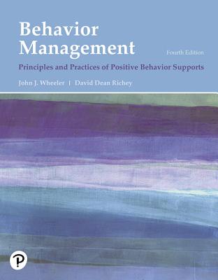 Behavior Management: Principles and Practices of Positive Behavior Supports - Wheeler, John, and Richey, David
