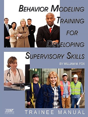 Behavior Modeling Training for Developing Supervisory Skills - Trainee Manual (PB) - Fox, William M