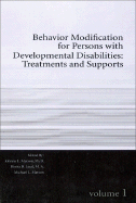 Behavior Modification for Persons with Developmental Disabilities Volume I: Treatments and Supports