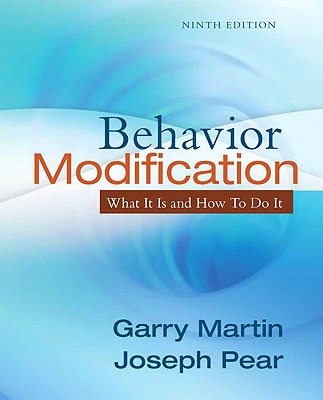 Behavior Modification: What It Is and How to Do It - Martin, Garry L, and Pear, Joseph