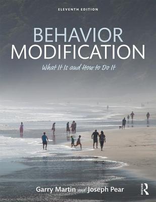 Behavior Modification: What It Is and How To Do It - Martin, Garry, and Pear, Joseph J.