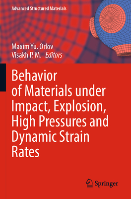 Behavior of Materials under Impact, Explosion, High Pressures and Dynamic Strain Rates - Orlov, Maxim Yu. (Editor), and Visakh P. M. (Editor)