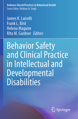Behavior Safety and Clinical Practice in Intellectual and Developmental Disabilities - Luiselli, James K. (Editor), and Bird, Frank L. (Editor), and Maguire, Helena (Editor)