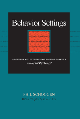 Behavior Settings: A Revision and Extension of Roger G. Barker's "Ecological Psychology" - Schoggen, Phil