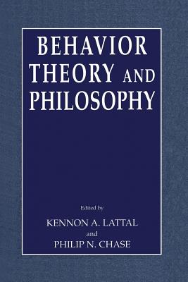 Behavior Theory and Philosophy - Lattal, Kennon A. (Editor), and Chase, Philip N. (Editor)