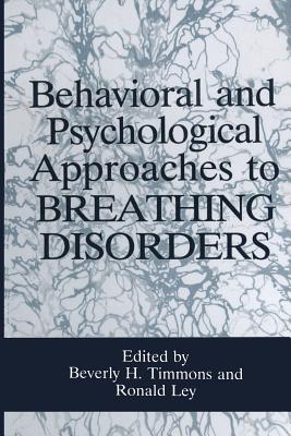 Behavioral and Psychological Approaches to Breathing Disorders - Ley, R. (Editor), and Timmons, B.H. (Editor)