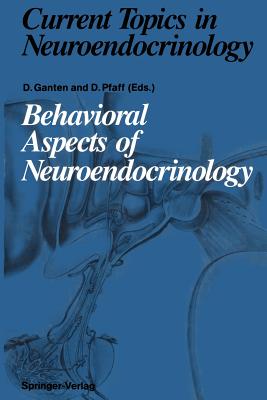 Behavioral Aspects of Neuroendocrinology - Ganten, Detlev (Editor), and Baldwin, H a (Contributions by), and Pfaff, Donald (Editor)