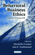 Behavioral Business Ethics: Shaping an Emerging Field
