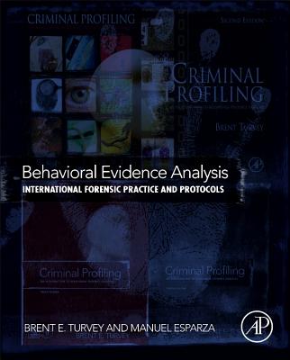 Behavioral Evidence Analysis: International Forensic Practice and Protocols - Turvey, Brent E (Editor), and Esparza, Manuel (Editor)