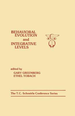 Behavioral Evolution and Integrative Levels: The T.c. Schneirla Conferences Series, Volume 1 - Greenberg, G (Editor), and Tobach, E (Editor)