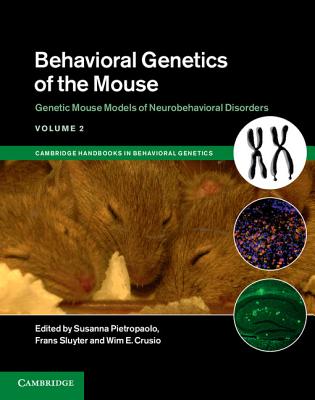 Behavioral Genetics of the Mouse: Volume 2, Genetic Mouse Models of Neurobehavioral Disorders - Pietropaolo, Susanna (Editor), and Sluyter, Frans (Editor), and Crusio, Wim E. (Editor)