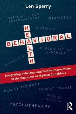 Behavioral Health: Integrating Individual and Family Interventions in the Treatment of Medical Conditions - Sperry, Len, M.D., PH.D.