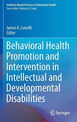 Behavioral Health Promotion and Intervention in Intellectual and Developmental Disabilities - Luiselli, James K (Editor)