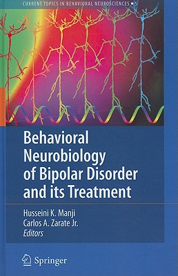 Behavioral Neurobiology of Bipolar Disorder and Its Treatment - Manji, Husseini K, Dr., M.D, Frcpc (Editor), and Zarate, Carlos A, Jr. (Editor)