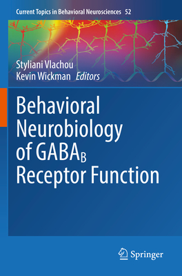 Behavioral Neurobiology of GABAB Receptor Function - Vlachou, Styliani (Editor), and Wickman, Kevin (Editor)