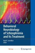 Behavioral Neurobiology of Schizophrenia and Its Treatment