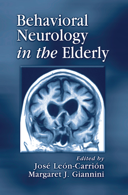 Behavioral Neurology in the Elderly - Leon-Carrion, Jose (Editor), and Giannini, Margaret (Editor)