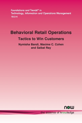 Behavioral Retail Operations: Tactics to Win Customers - Bandi, Nymisha, and Cohen, Maxime C, and Ray, Saibal