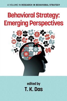 Behavioral Strategy: Emerging Perspectives - Das, T K (Editor)