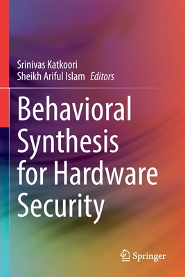 Behavioral Synthesis for Hardware Security - Katkoori, Srinivas (Editor), and Islam, Sheikh Ariful (Editor)