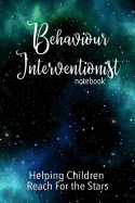 Behaviour Interventionist Notebook: Helping Children Reach for the Stars