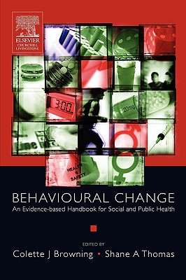 Behavioural Change: An Evidence-Based Handbook for Social and Public Health - Browning, Colette, and Thomas, Shane A, PhD