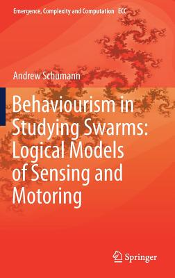 Behaviourism in Studying Swarms: Logical Models of Sensing and Motoring - Schumann, Andrew