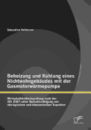 Beheizung Und K?hlung Eines Nichtwohngeb?udes Mit Der Gasmotorw?rmepumpe: Wirtschaftlichkeitspr?fung Nach Der VDI 2067 Unter Ber?cksichtigung Von ?kologischen Und ?konomischen Aspekten