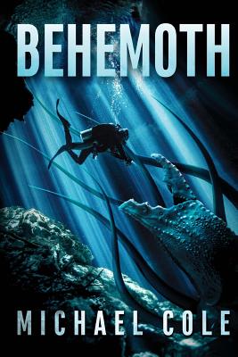 Behemoth: A Deep Sea Thriller - Cole, Michael