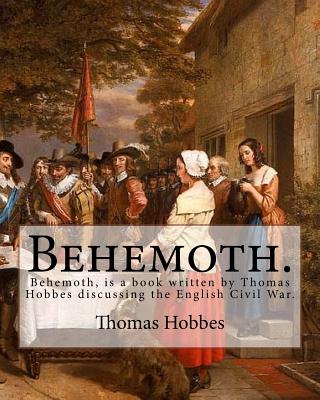 Behemoth. by: Thomas Hobbes, Edited By: Ferdinand Tonnies.: Behemoth, Is a Book Written by Thomas Hobbes Discussing the English Civil War. - Hobbes, Thomas, and Tonnies, Ferdinand