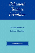 Behemoth Teaches Leviathan: Thomas Hobbes on Political Education