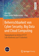 Beherrschbarkeit Von Cyber Security, Big Data Und Cloud Computing: Tagungsband Zur Dritten EIT Ict Labs-Konferenz Zur It-Sicherheit