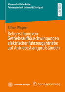 Beherrschung von Getriebeaufbauschwingungen elektrischer Fahrzeugantriebe auf Antriebsstrangpr?fst?nden