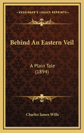 Behind an Eastern Veil: A Plain Tale (1894)