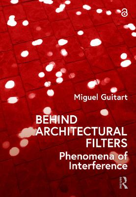 Behind Architectural Filters: Phenomena of Interference - Guitart, Miguel