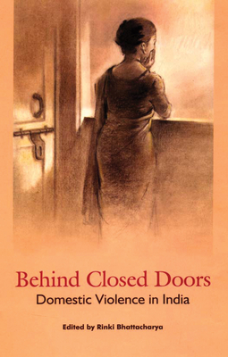 Behind Closed Doors: Domestic Violence in India - Bhattacharya, Rinki