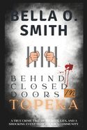 Behind Closed Doors in Topeka: A True Crime Tale of Secrets, Lies, and a Shocking Event That Shook a Community