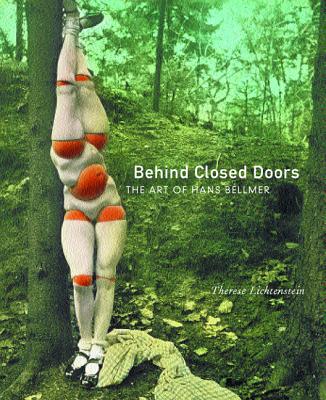 Behind Closed Doors: The Art of Hans Bellmer - Lichtenstein, Therese