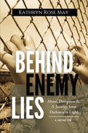 Behind Enemy Lies: Abuse, Deception and a Journey from Darkness to Light