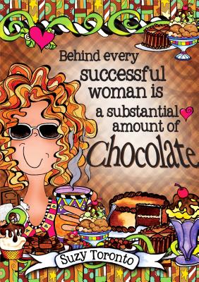 Behind Every Successful Woman Is a Substantial Amount of Chocolate - Toronto, Suzy