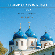 Behind Glass in Russia, 1992: An Archaeologist's Journal