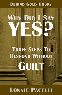 Behind Gold Doors-Why Did I Say Yes?: Three Steps to Respond Without Guilt - Pacelli, Lonnie