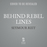 Behind Rebel Lines Lib/E: The Incredible Story of Emma Edmonds, Civil War Spy