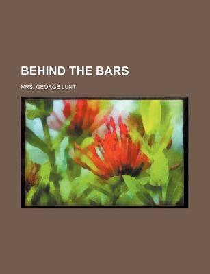 Behind the Bars - Lunt, George