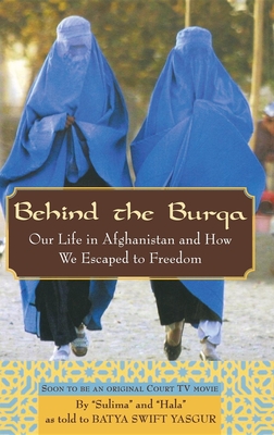 Behind the Burqa: Our Life in Afghanistan and How We Escaped to Freedom - Yasgur, Batya Swift