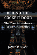Behind the Cockpit Door: The True Adventures of an Airline Pilot