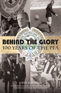 Behind the Glory: 100 Years of the PFA - Harding, John
