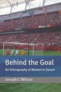 Behind the Goal: An Ethnography of Women in Soccer