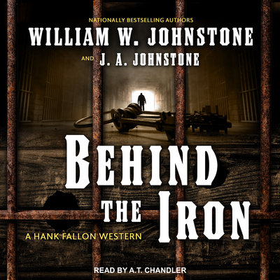 Behind the Iron - Johnstone, William W, and Johnstone, J A, and Chandler, A T (Narrator)