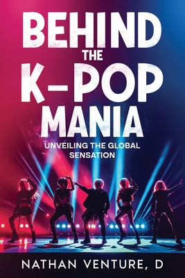 Behind the K-pop Mania: Unveiling the Global Sensation - Venture, D Nathan